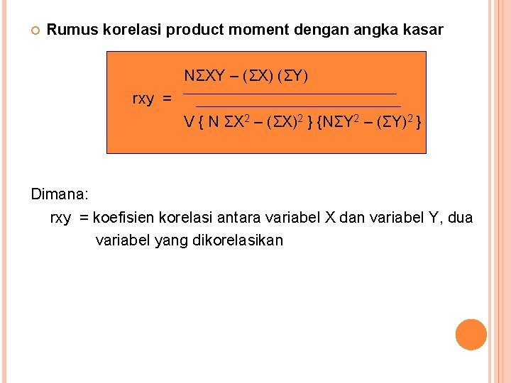  Rumus korelasi product moment dengan angka kasar NΣXY – (ΣX) (ΣY) rxy =
