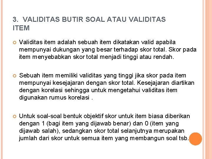 3. VALIDITAS BUTIR SOAL ATAU VALIDITAS ITEM Validitas item adalah sebuah item dikatakan valid
