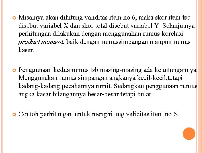  Misalnya akan dihitung validitas item no 6, maka skor item tsb disebut variabel