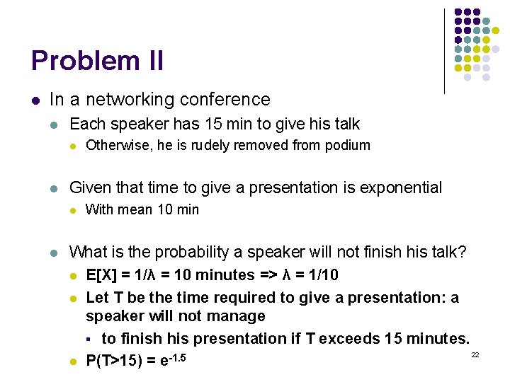 Problem II l In a networking conference l Each speaker has 15 min to