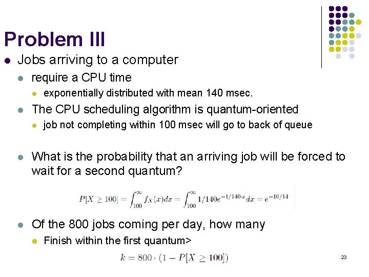 Problem III l Jobs arriving to a computer l require a CPU time l
