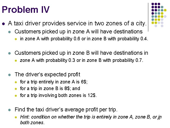 Problem IV l A taxi driver provides service in two zones of a city.