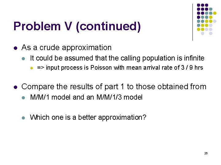 Problem V (continued) l As a crude approximation l It could be assumed that