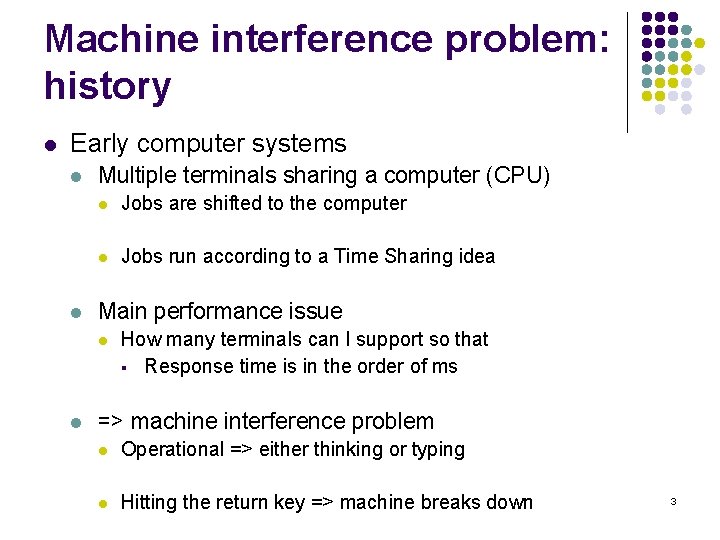 Machine interference problem: history l Early computer systems l l Multiple terminals sharing a
