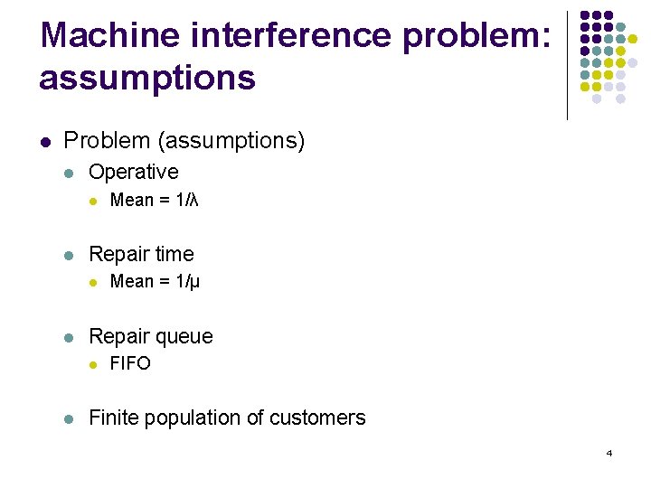 Machine interference problem: assumptions l Problem (assumptions) l Operative l l Repair time l