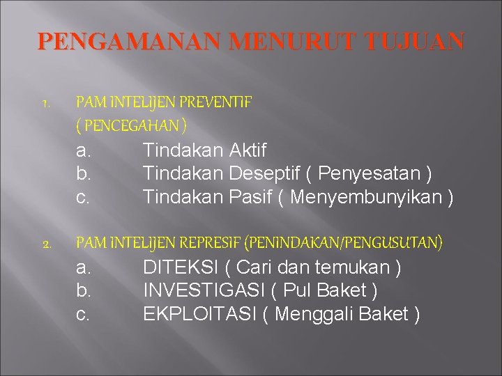 PENGAMANAN MENURUT TUJUAN 1. PAM INTELIJEN PREVENTIF ( PENCEGAHAN ) a. Tindakan Aktif b.