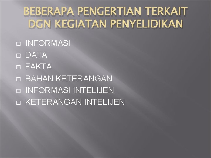 BEBERAPA PENGERTIAN TERKAIT DGN KEGIATAN PENYELIDIKAN INFORMASI DATA FAKTA BAHAN KETERANGAN INFORMASI INTELIJEN KETERANGAN