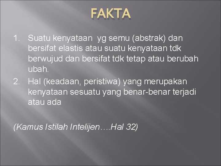 FAKTA 1. Suatu kenyataan yg semu (abstrak) dan bersifat elastis atau suatu kenyataan tdk