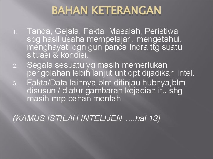 BAHAN KETERANGAN 1. 2. 3. Tanda, Gejala, Fakta, Masalah, Peristiwa sbg hasil usaha mempelajari,