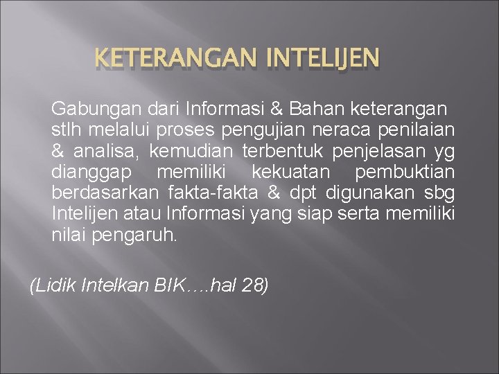 KETERANGAN INTELIJEN Gabungan dari Informasi & Bahan keterangan stlh melalui proses pengujian neraca penilaian