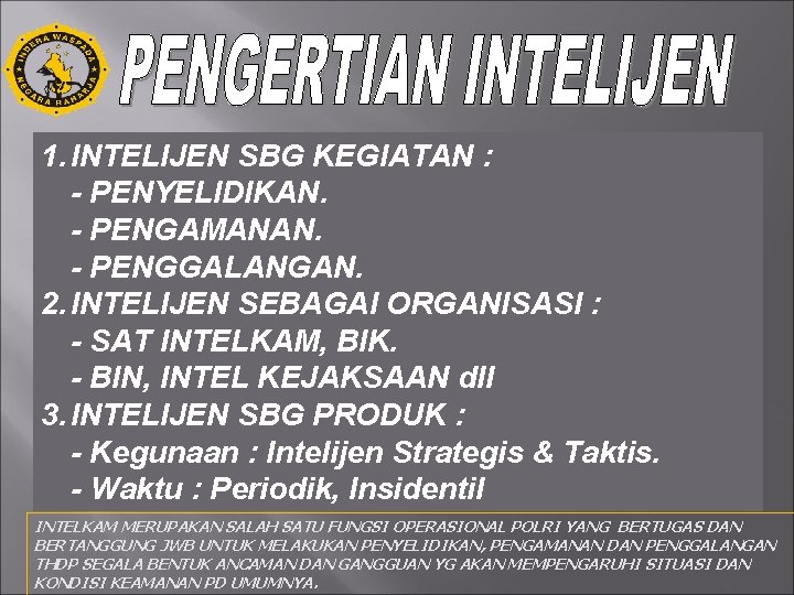 1. INTELIJEN SBG KEGIATAN : - PENYELIDIKAN. - PENGAMANAN. - PENGGALANGAN. 2. INTELIJEN SEBAGAI