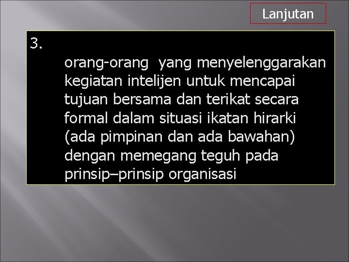 Lanjutan 3. . orang-orang yang menyelenggarakan kegiatan intelijen untuk mencapai tujuan bersama dan terikat