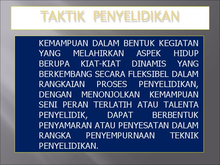 TAKTIK PENYELIDIKAN KEMAMPUAN DALAM BENTUK KEGIATAN YANG MELAHIRKAN ASPEK HIDUP BERUPA KIAT-KIAT DINAMIS YANG