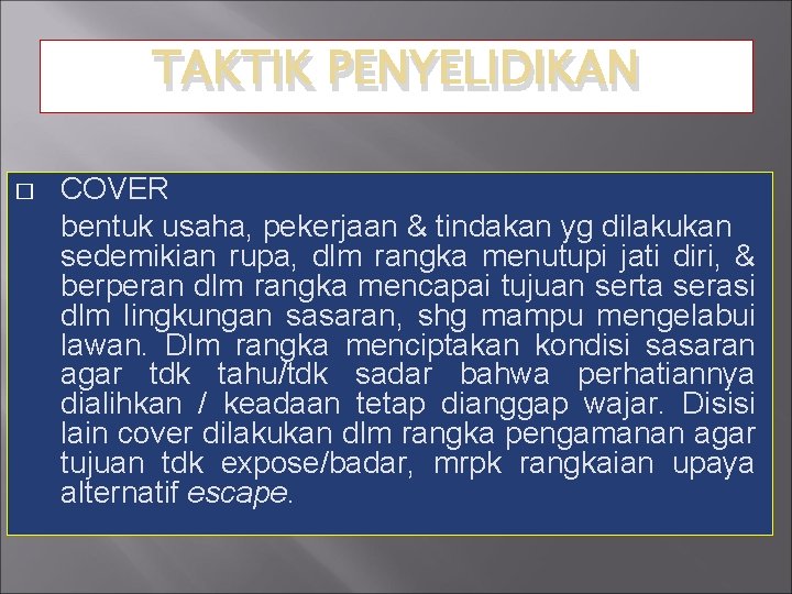 TAKTIK PENYELIDIKAN � COVER bentuk usaha, pekerjaan & tindakan yg dilakukan sedemikian rupa, dlm