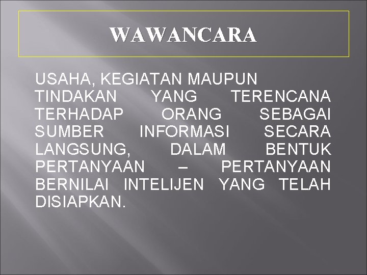 WAWANCARA USAHA, KEGIATAN MAUPUN TINDAKAN YANG TERENCANA TERHADAP ORANG SEBAGAI SUMBER INFORMASI SECARA LANGSUNG,