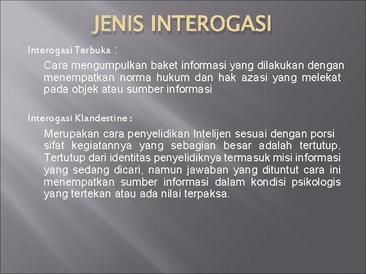 JENIS INTEROGASI Interogasi Terbuka : Cara mengumpulkan baket informasi yang dilakukan dengan menempatkan norma