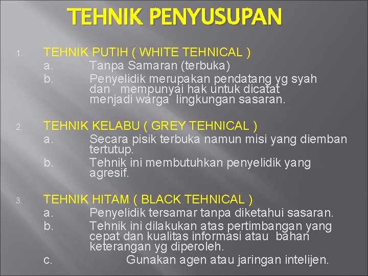 TEHNIK PENYUSUPAN 1. TEHNIK PUTIH ( WHITE TEHNICAL ) a. Tanpa Samaran (terbuka) b.