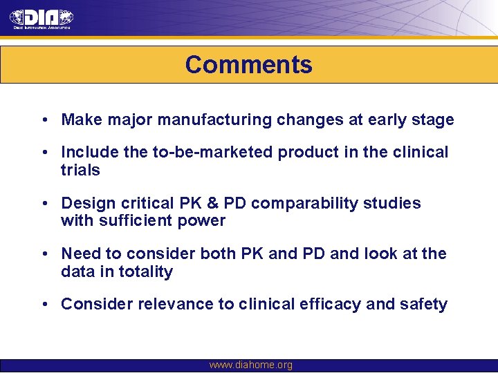 Comments • Make major manufacturing changes at early stage • Include the to-be-marketed product