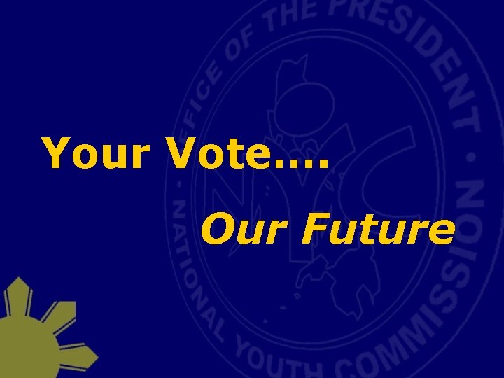 Your Vote…. Our Future 