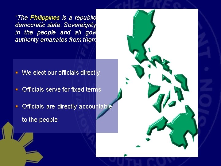 “The Philippines is a republican and democratic state. Sovereignty resides in the people and