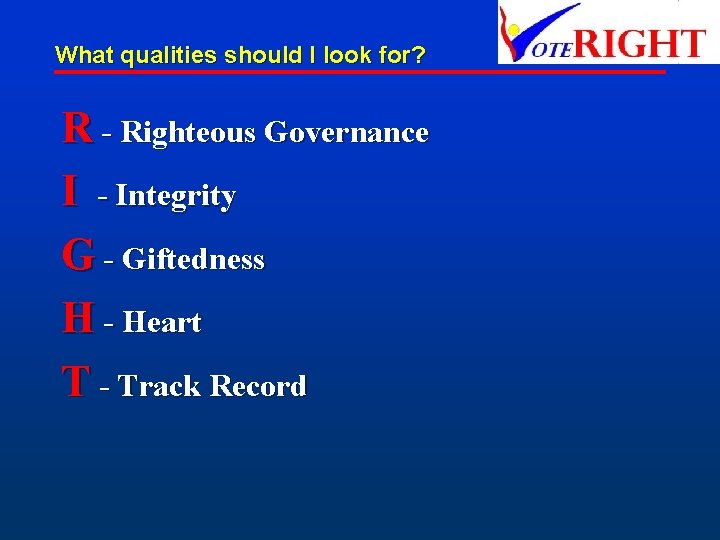 What qualities should I look for? R - Righteous Governance I - Integrity G