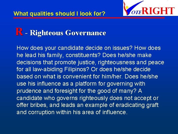 What qualities should I look for? R - Righteous Governance How does your candidate