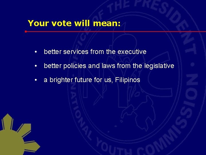 Your vote will mean: • better services from the executive • better policies and