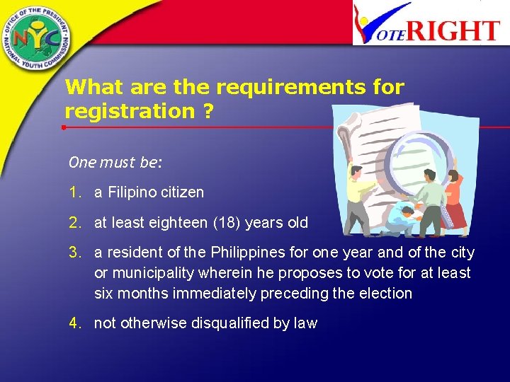 What are the requirements for registration ? One must be: 1. a Filipino citizen