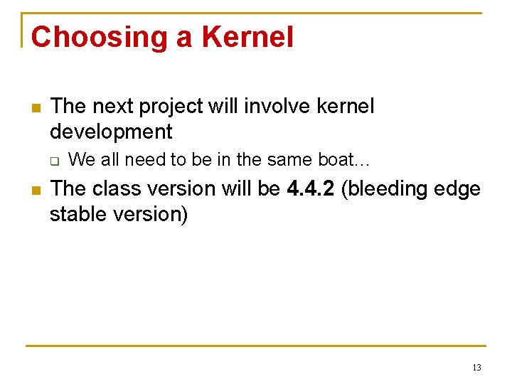Choosing a Kernel n The next project will involve kernel development q n We