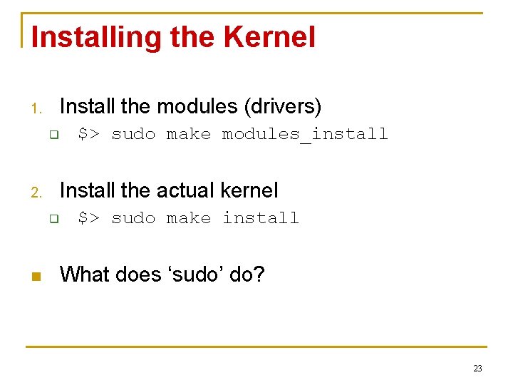 Installing the Kernel Install the modules (drivers) 1. q Install the actual kernel 2.