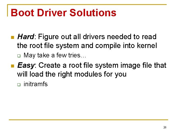 Boot Driver Solutions n Hard: Figure out all drivers needed to read the root