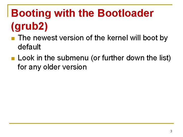 Booting with the Bootloader (grub 2) n n The newest version of the kernel