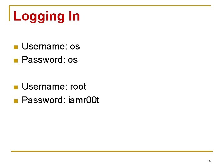 Logging In n n Username: os Password: os Username: root Password: iamr 00 t