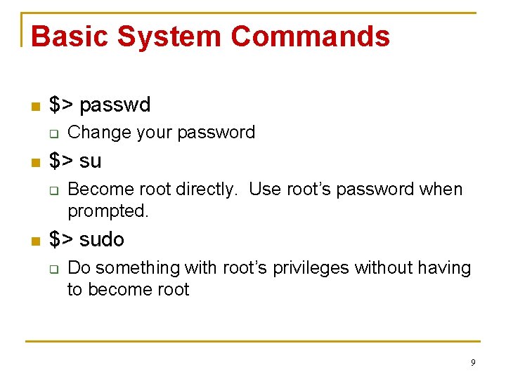 Basic System Commands n $> passwd q n $> su q n Change your