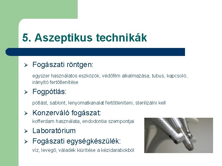 5. Aszeptikus technikák Ø Fogászati röntgen: egyszer használatos eszközök, védőfilm alkalmazása, tubus, kapcsoló, irányító