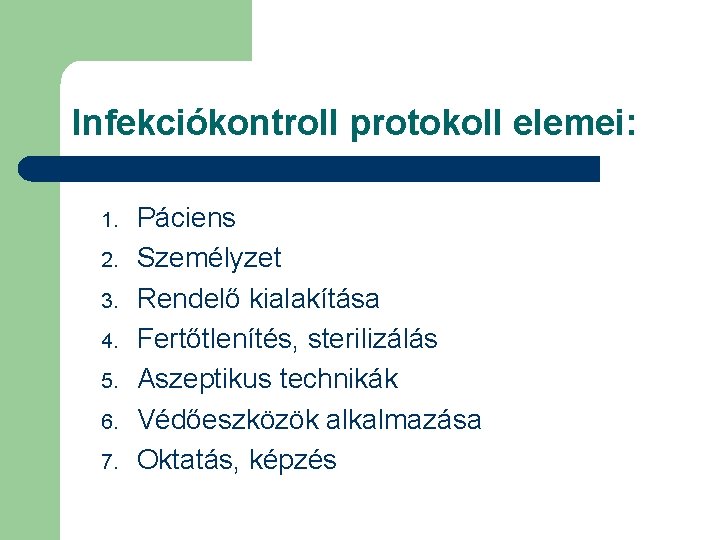 Infekciókontroll protokoll elemei: 1. 2. 3. 4. 5. 6. 7. Páciens Személyzet Rendelő kialakítása
