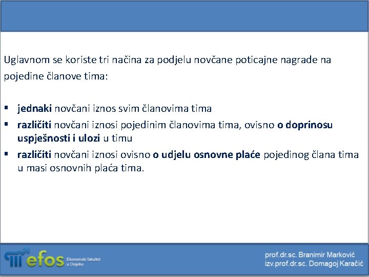 Uglavnom se koriste tri načina za podjelu novčane poticajne nagrade na pojedine članove tima: