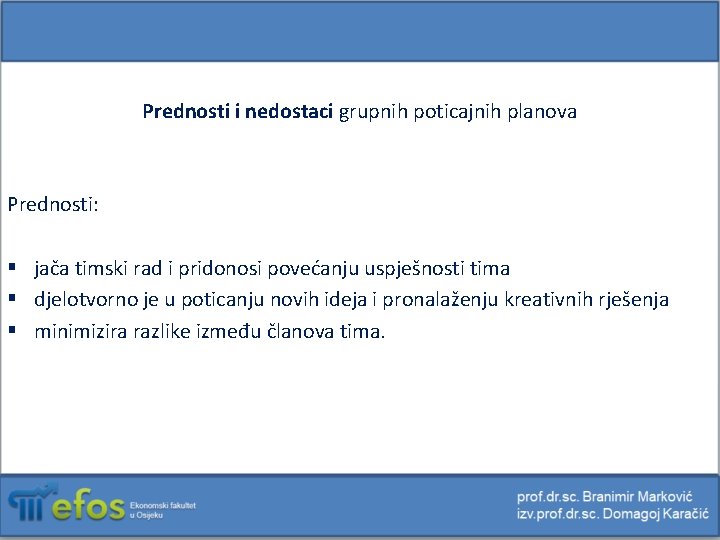 Prednosti i nedostaci grupnih poticajnih planova Prednosti: § jača timski rad i pridonosi povećanju