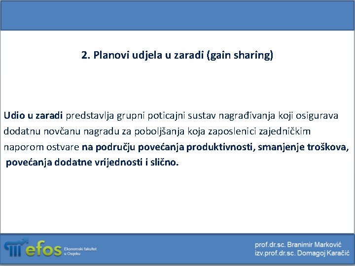 2. Planovi udjela u zaradi (gain sharing) Udio u zaradi predstavlja grupni poticajni sustav
