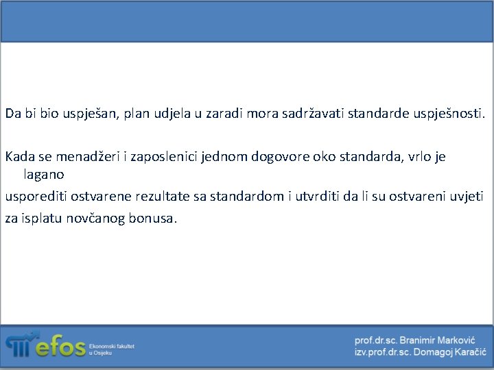 Da bi bio uspješan, plan udjela u zaradi mora sadržavati standarde uspješnosti. Kada se