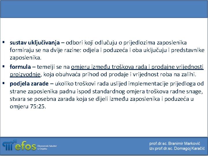 § sustav uključivanja – odbori koji odlučuju o prijedlozima zaposlenika formiraju se na dvije