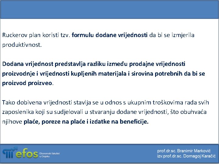 Ruckerov plan koristi tzv. formulu dodane vrijednosti da bi se izmjerila produktivnost. Dodana vrijednost