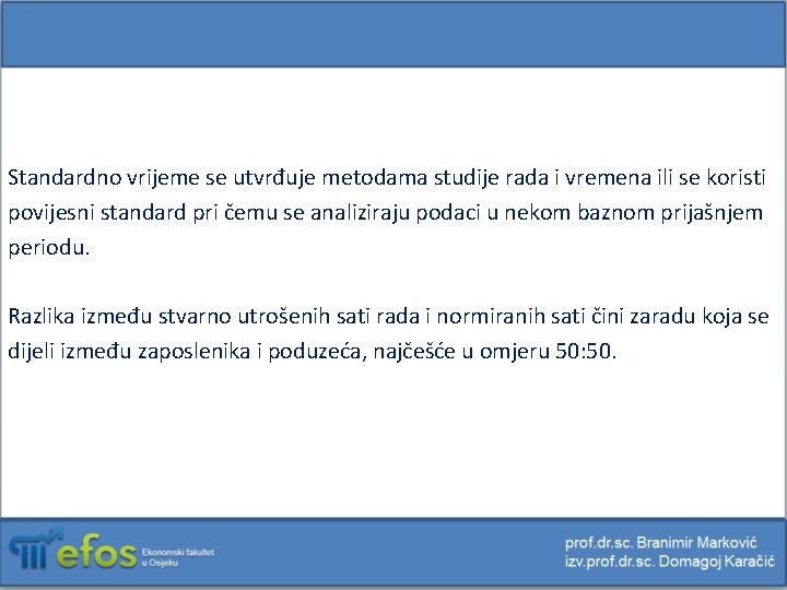 Standardno vrijeme se utvrđuje metodama studije rada i vremena ili se koristi povijesni standard