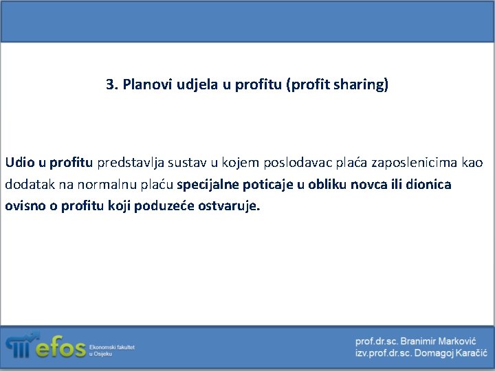 3. Planovi udjela u profitu (profit sharing) Udio u profitu predstavlja sustav u kojem