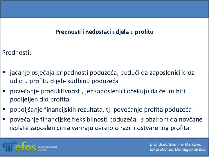 Prednosti i nedostaci udjela u profitu Prednosti: § jačanje osjećaja pripadnosti poduzeća, budući da