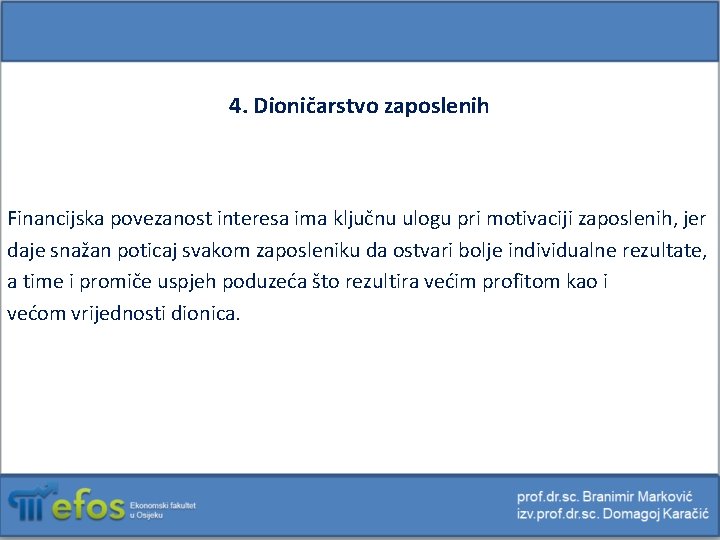 4. Dioničarstvo zaposlenih Financijska povezanost interesa ima ključnu ulogu pri motivaciji zaposlenih, jer daje