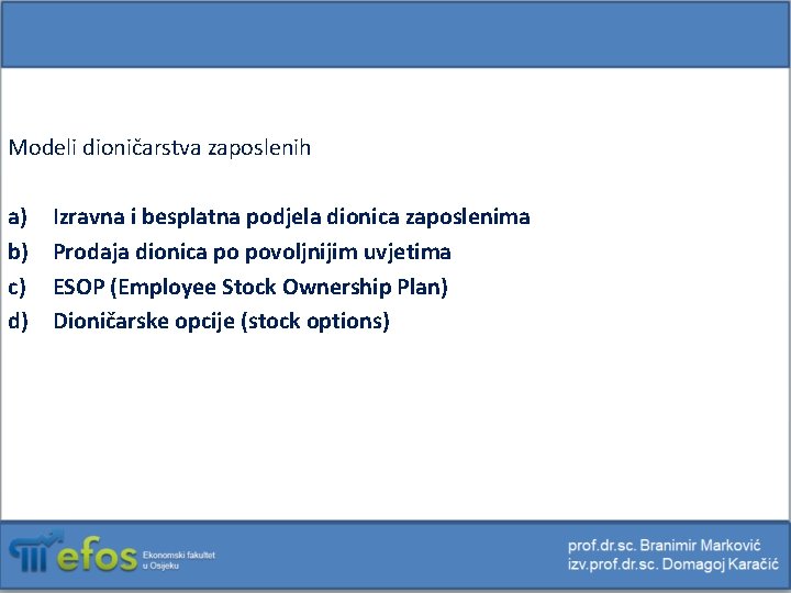 Modeli dioničarstva zaposlenih a) Izravna i besplatna podjela dionica zaposlenima b) Prodaja dionica po