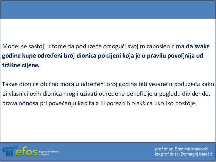 Model se sastoji u tome da poduzeće omogući svojim zaposlenicima da svake godine kupe