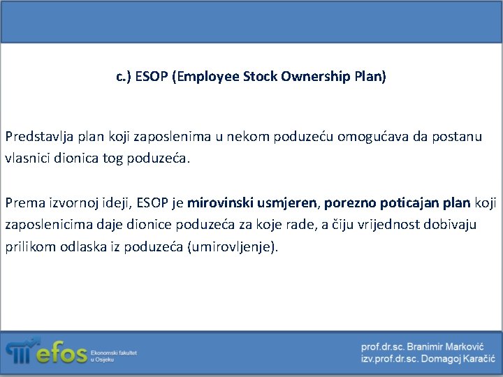 c. ) ESOP (Employee Stock Ownership Plan) Predstavlja plan koji zaposlenima u nekom poduzeću