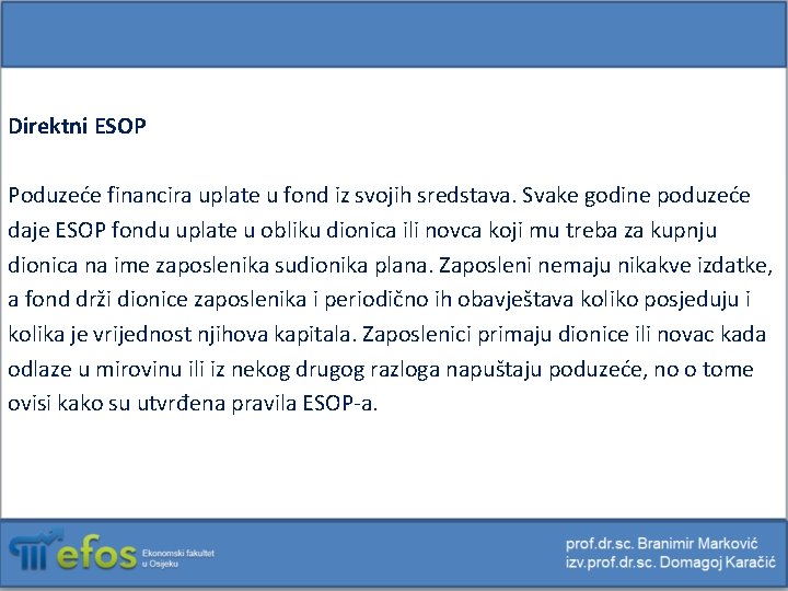 Direktni ESOP Poduzeće financira uplate u fond iz svojih sredstava. Svake godine poduzeće daje
